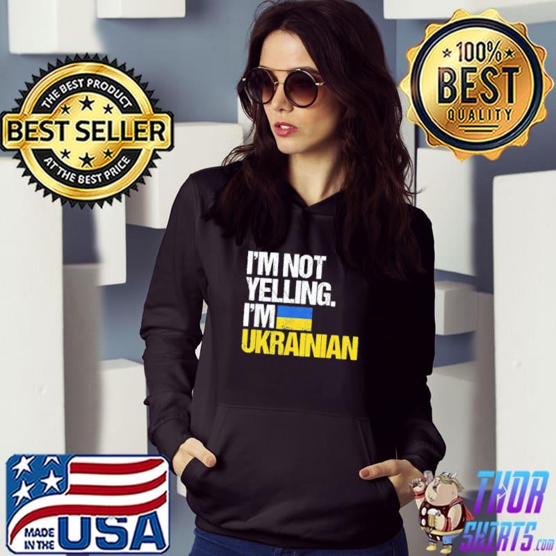 I’m Not Yelling Im Ukrainian T-Shirt Hoodie