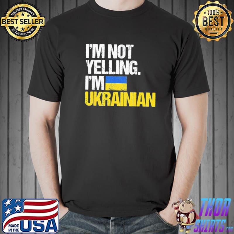 I’m Not Yelling Im Ukrainian T-Shirt