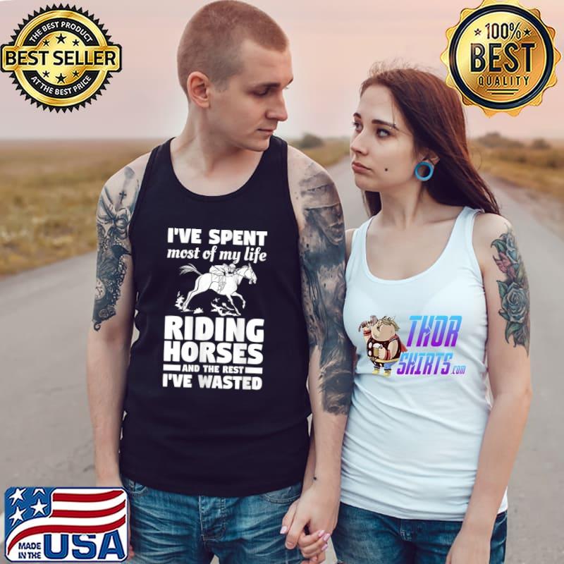 I've Spent Most Of My Life Riding Horses Horseback Riding T- Tank Top