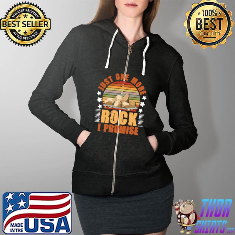 Just One More Rock Rockhounding Geology Rockhounder T- Full Zip Hooded