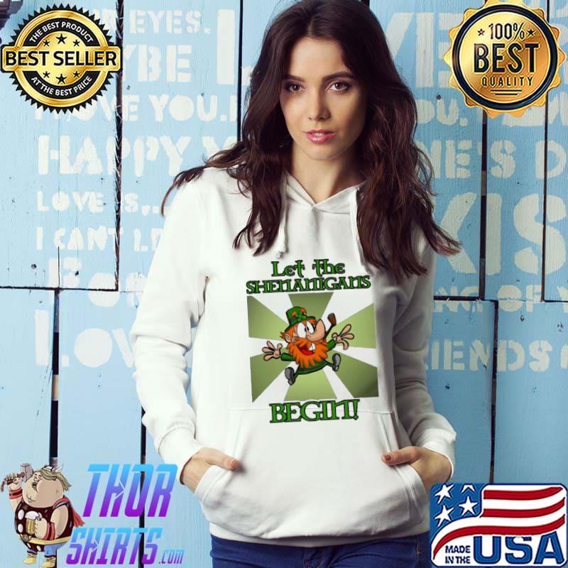 Let The Shenanigans Begin St Patricks Day Shirt Hoodie