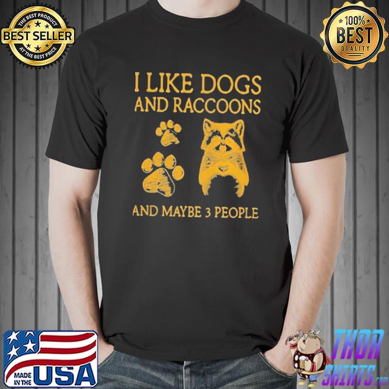 Like dogs and raccoons and maybe 3 people Unisex