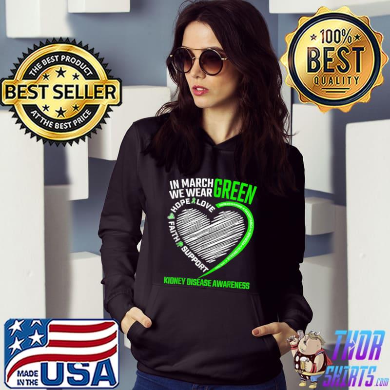 Love Hope Faith March We Wear Green Kidney Disease Awareness T-Shirt Hoodie