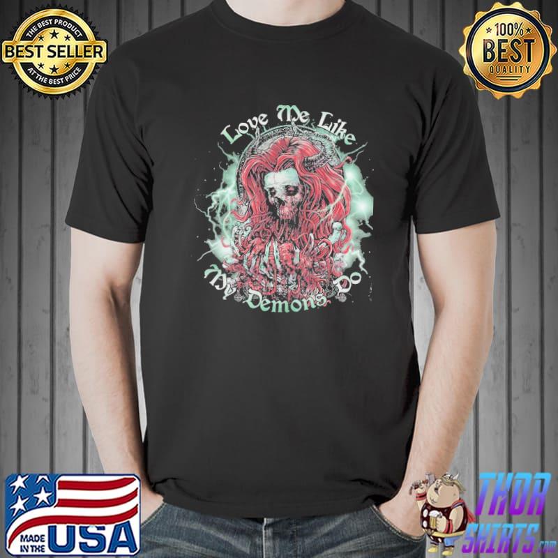 Love me like my demons do shirt