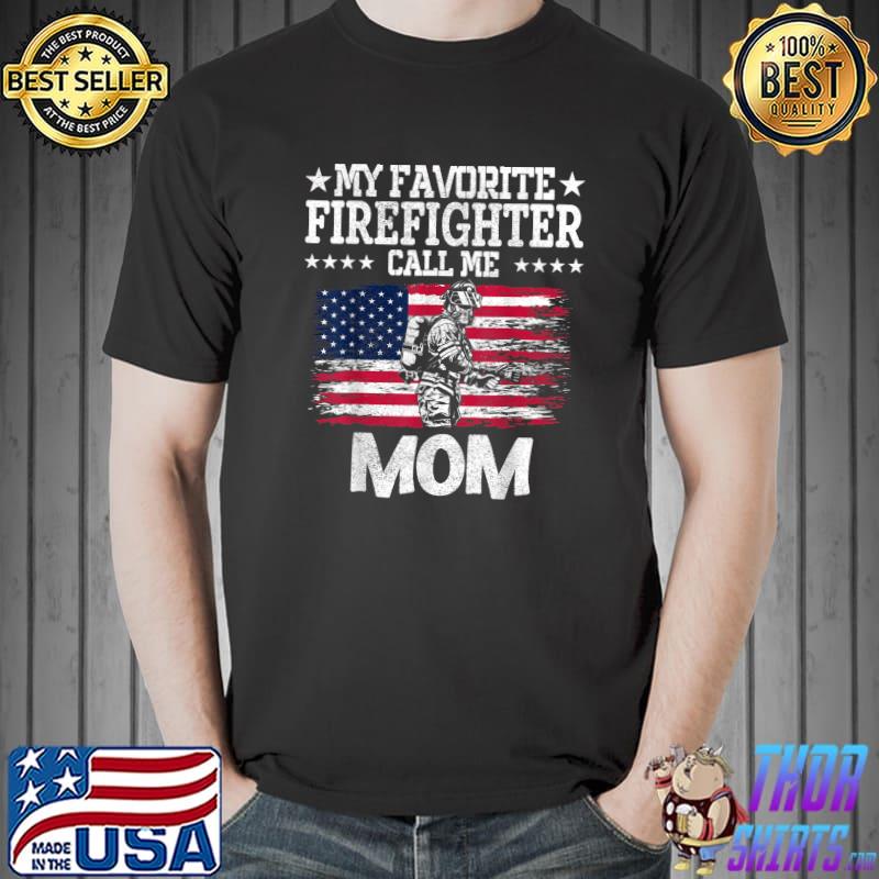 My Favorite Firefighter Calls Me Mom American Flag Fireman T-Shirt