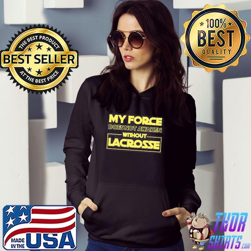 My Force Does Not Awaken Without Lacrosse Shirt