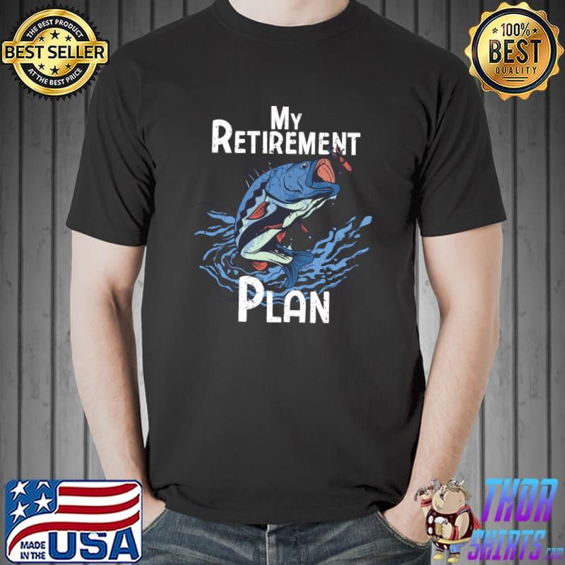 My Retirement plan funny fishing T-shirt