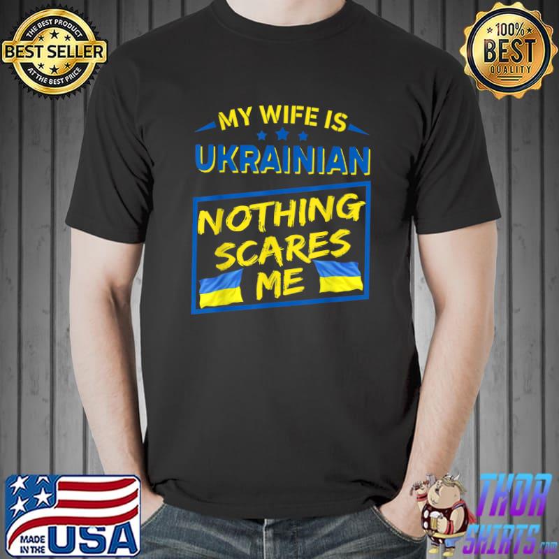 My Wife Is Ukrainian Nothing Scares Me T-Shirt