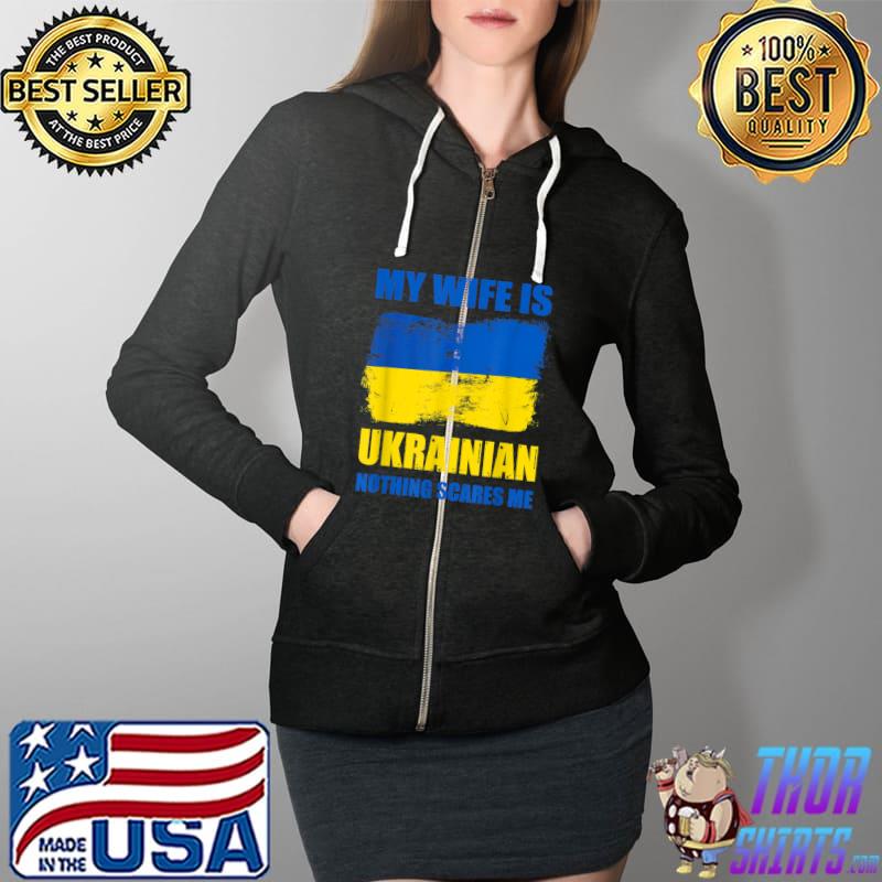 My Wife Is Ukrainian Nothing Scares Me Ukraina Proud Flag T-Shirt Full Zip Hooded