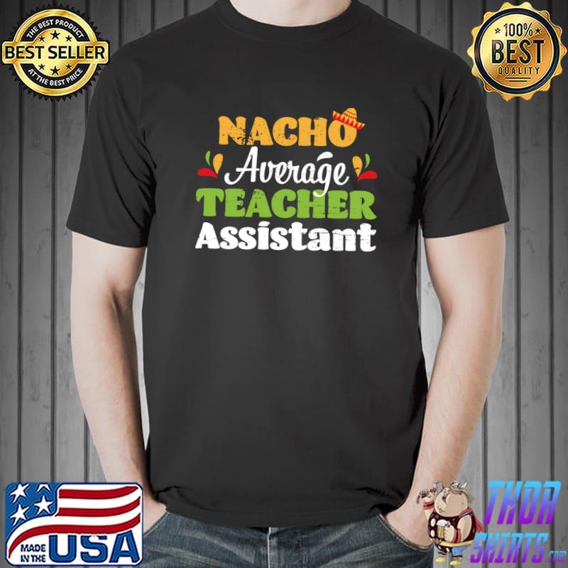 Nacho Average assistant Teacher Cinco de Mayo Mexican T-shirt