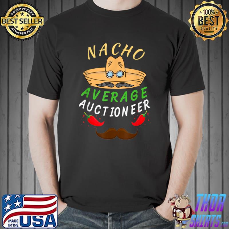 Nacho Average Auctioneer Mexican Cinco de Mayo 2022 T-Shirt Unisex