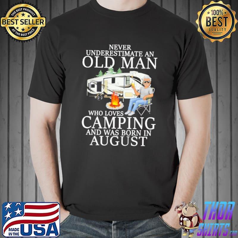 Never Underestimaete An Old Man Who Loves Camping And Was Born In August Shirt