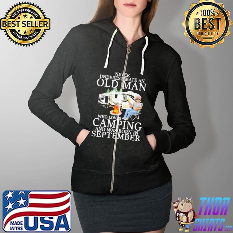Never Underestimaete An Old Man Who Loves Camping And Was Born In September Shirt Full Zip Hooded