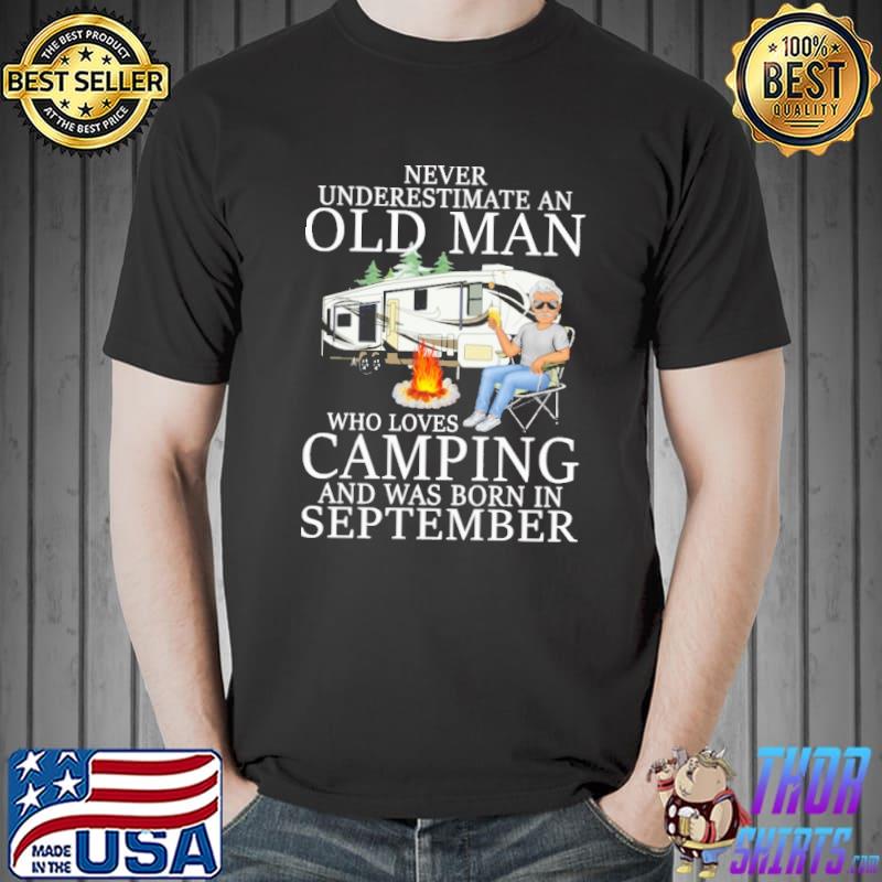 Never Underestimaete An Old Man Who Loves Camping And Was Born In September Shirt