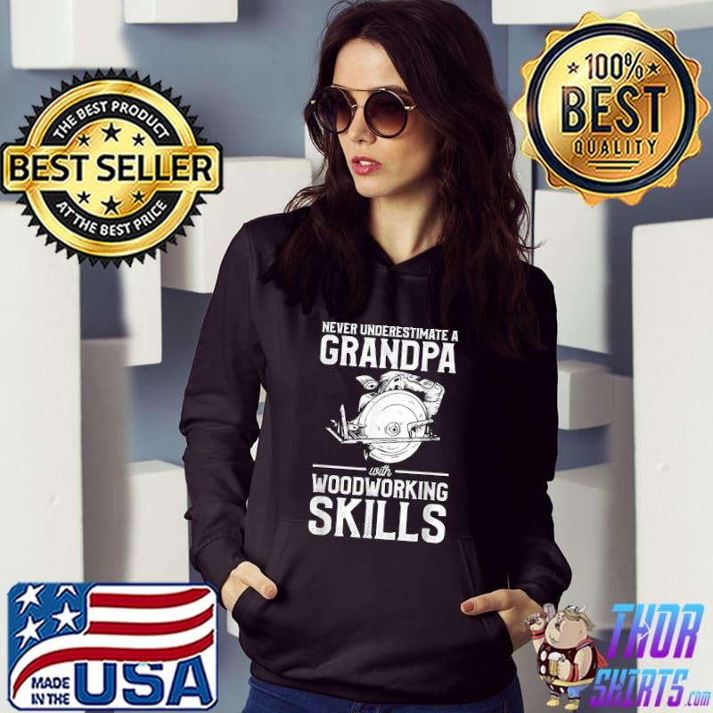 Never Underestimate A Grandpa With Woodworking Skills T-Shirt