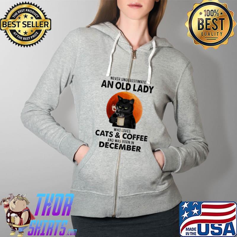 Never underestimate a old lady who loves Cats & Coffee and was born in December Full Zip Hooded