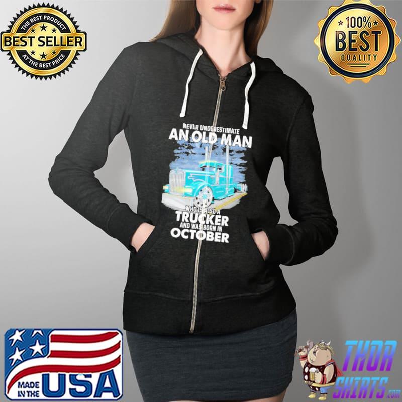 Never underestimate an old man who is also aTrucker and was born in October Full Zip Hooded