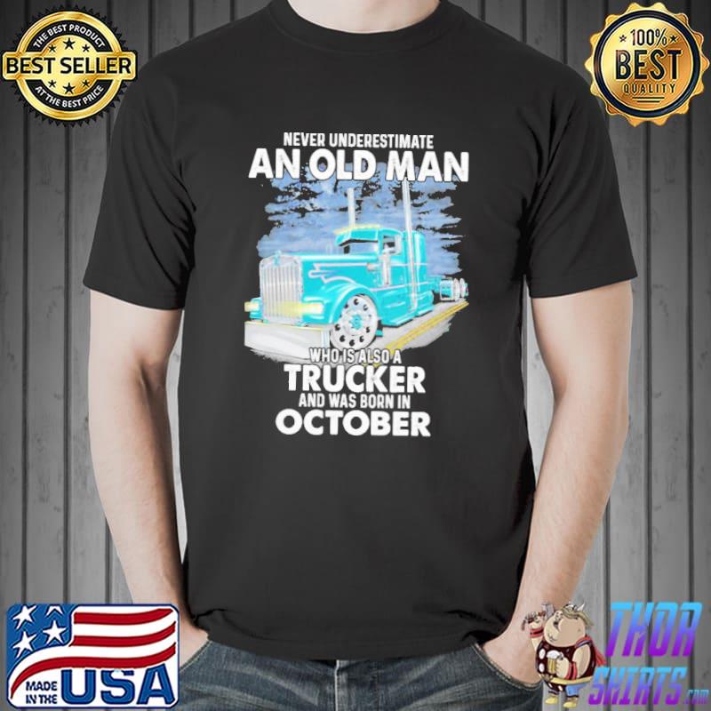 Never underestimate an old man who is also aTrucker and was born in October Unisex