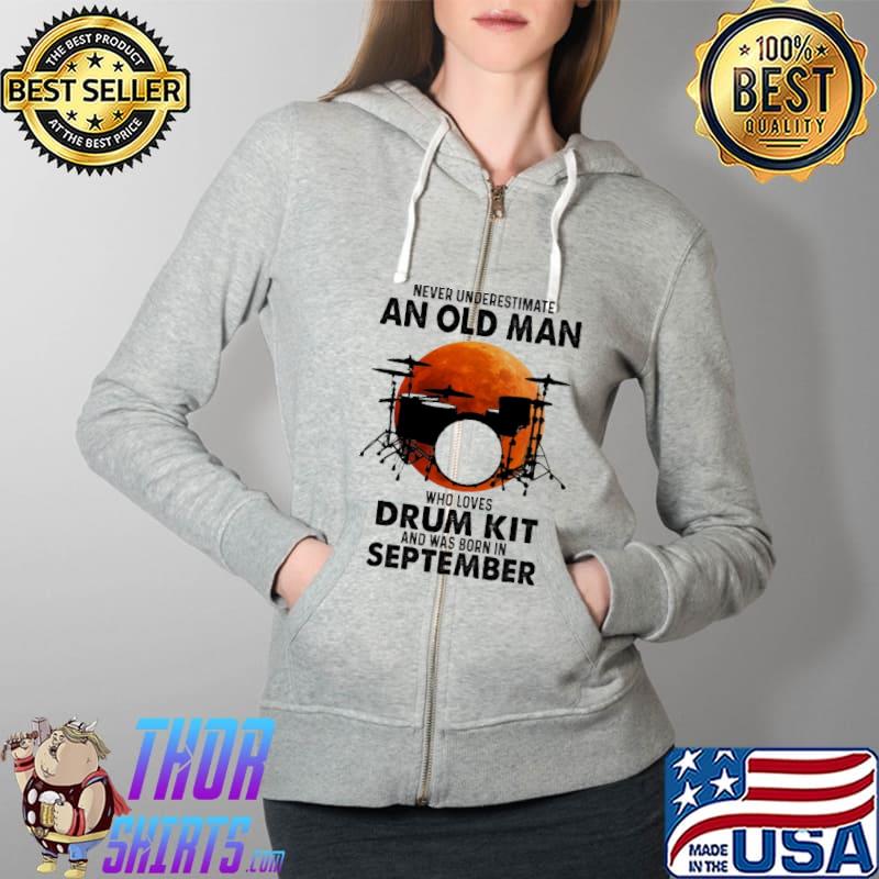 Never underestimate an old man who loves drum kit and was born in september Full Zip Hooded