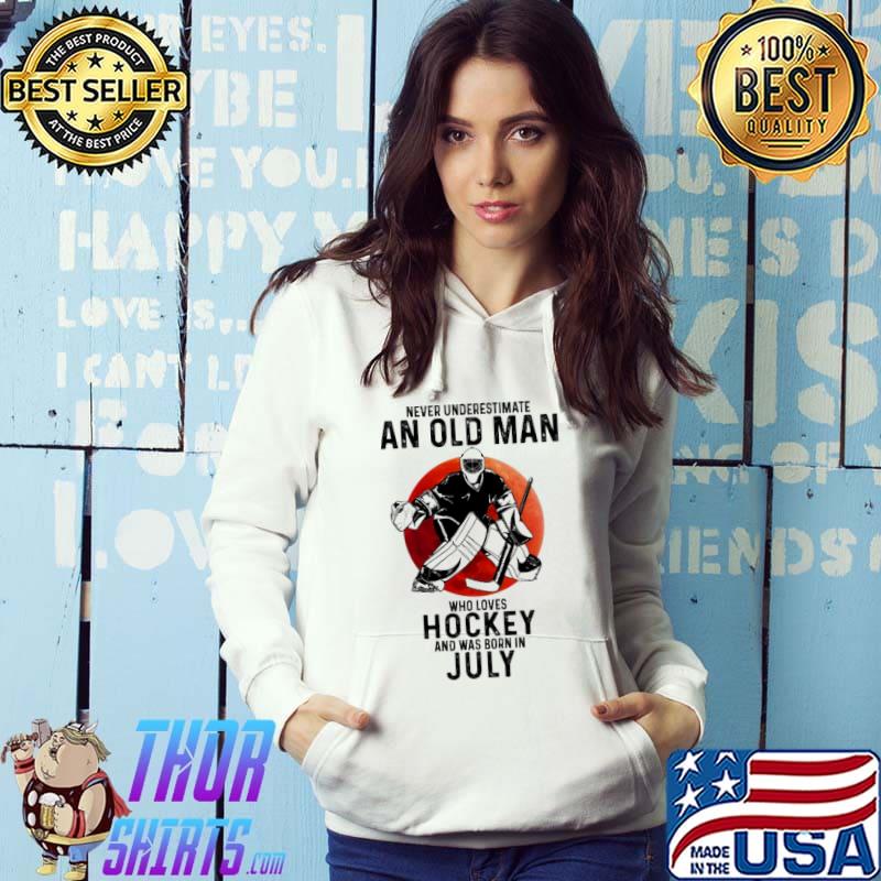 Never underestimate an old man who loves Hockey and was born in July shirt