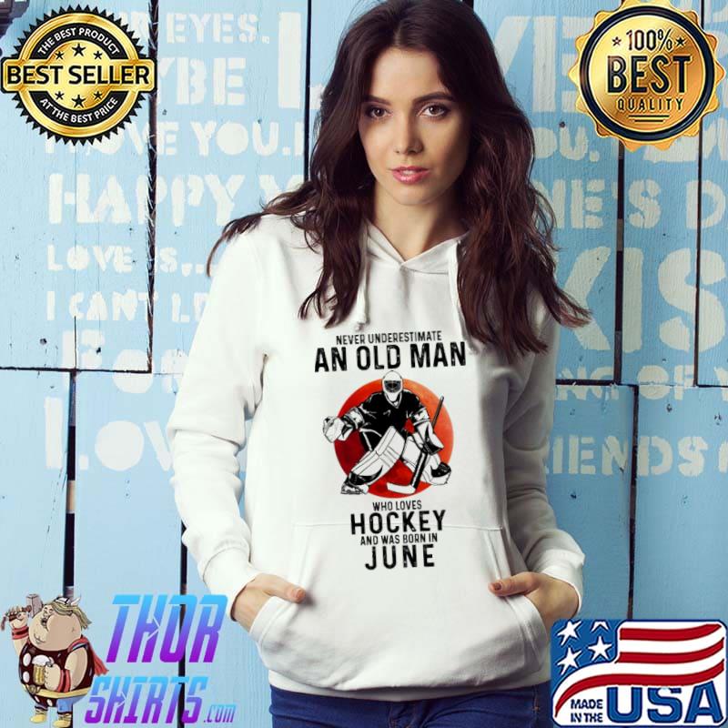 Never underestimate an old man who loves Hockey and was born in June shirt