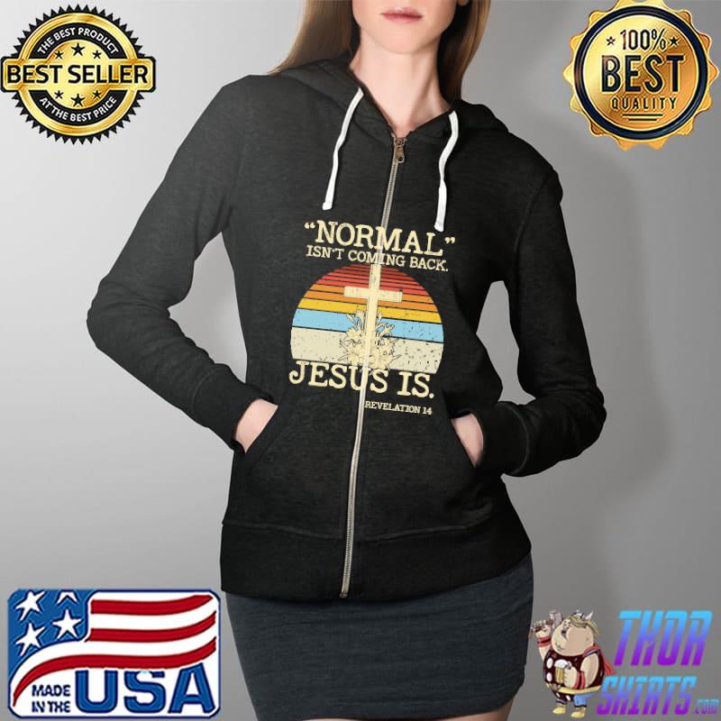 Normal Isn't Coming Back But Jesus Is Revelation 14 Cross Vintage Shirt Full Zip Hooded