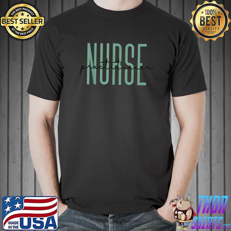 Nurse Practitioner Nursing Student School Graduate T-Shirt Unisex