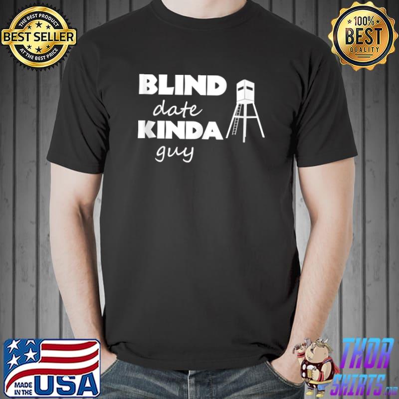Official Funny Hunting Whitetail Deer Blind Date Kinda Guy Men T- Unisex