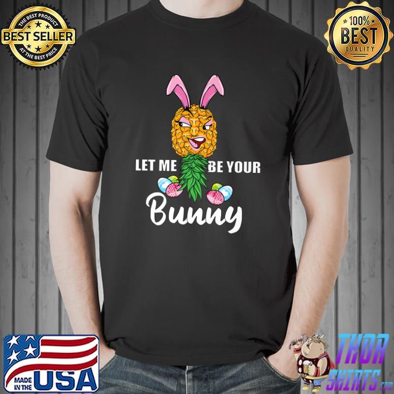 Official Let Me Be Your Bunny Swinger Easter Holiday Pineapple Women Premium T-Shirt Unisex
