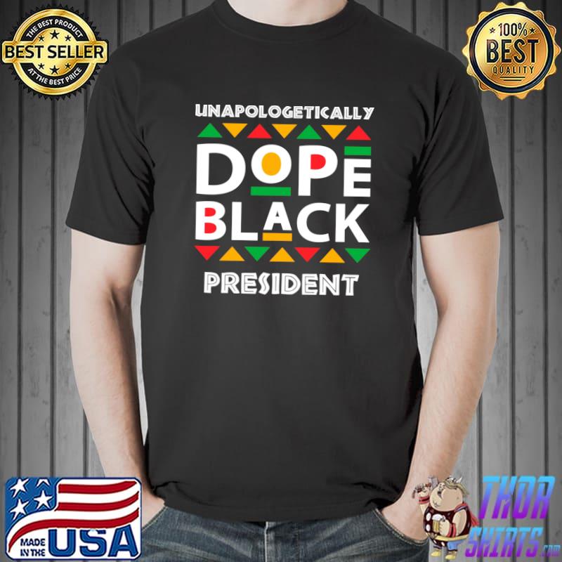 Official Unapologetically dope black President African American Afro T- Unisex