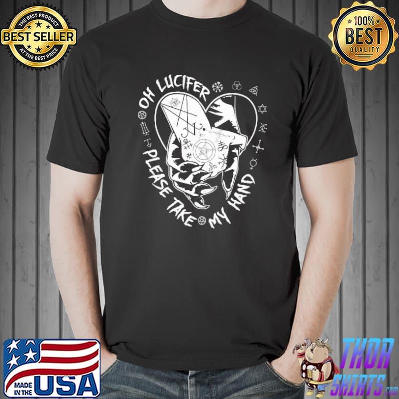 Oh Lucifer Please Take My Hand Satan Shirt Unisex