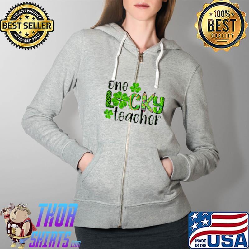 One Lucky Teacher Shirt School Teacher Gift St Patrick’s Day T-Shirt Full Zip Hooded
