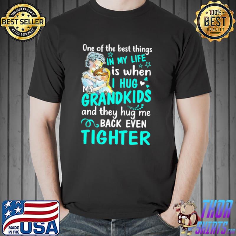 One Of The Best Things In My Life IS When I Hug My Grandkids Shirt
