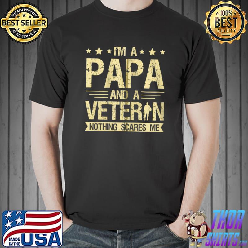 Original Mens I'm a Papa and Veteran Nothing Scares Me Proud US Army T- Unisex
