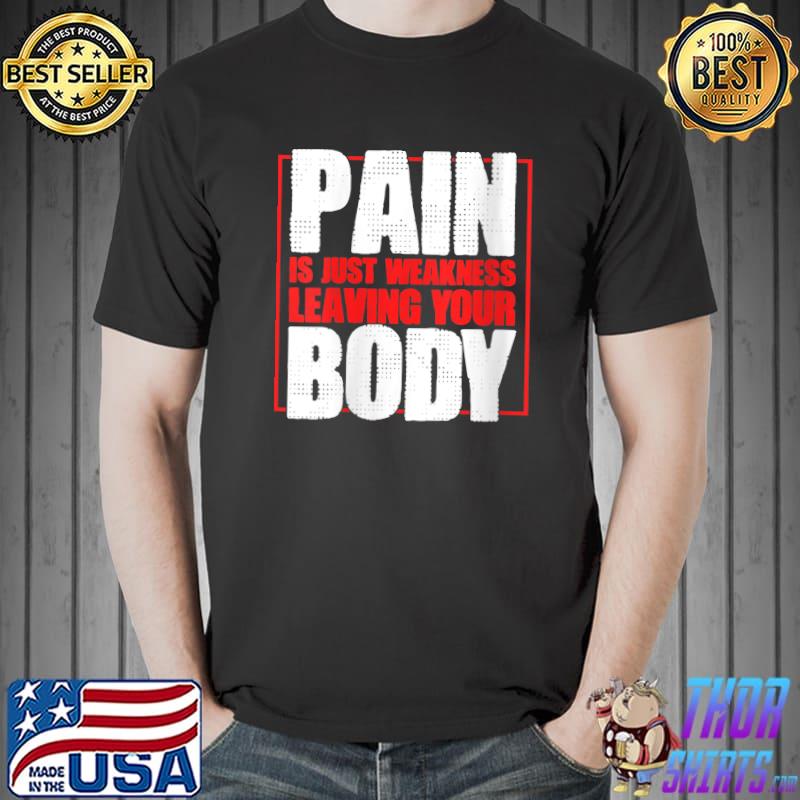 Pain Is Just Weakness Leaving Your Body Gym Coaches T-shirt