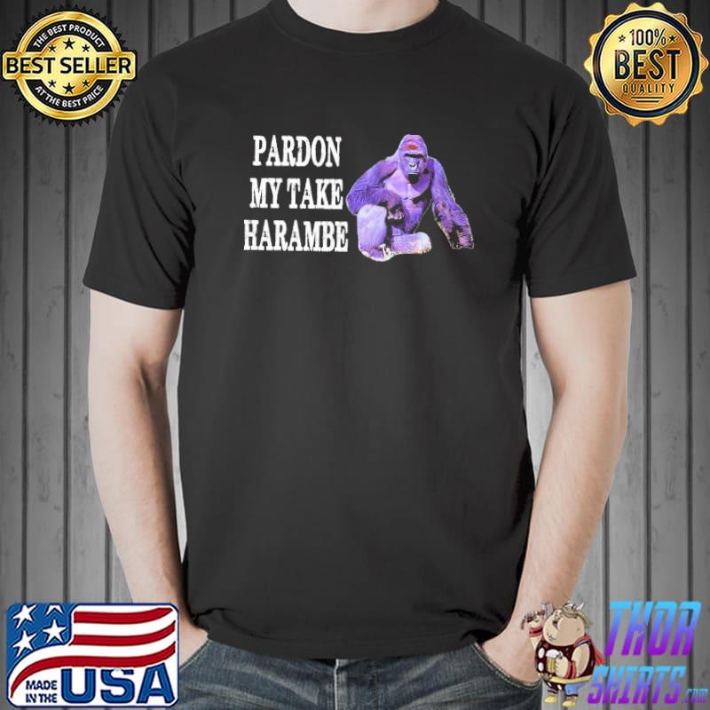 Pardon take harambe shirt