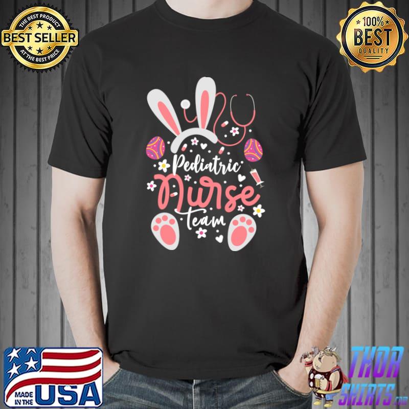 Pediatric Nurse Team Easter Day Bunny Ears Pediatric Nurse T-shirt