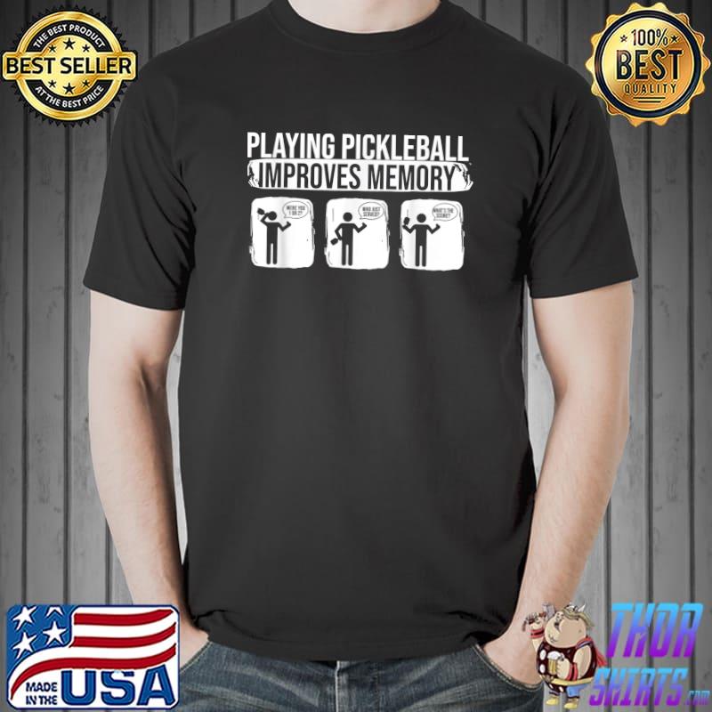 Playing Pickleball Improves Memory Funny Gift Idea T-Shirt Unisex