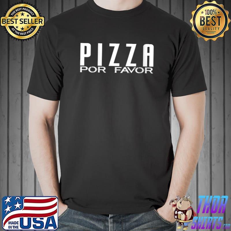 POR FAVOR Pizza Please Cinco De Mayo Party Meme T- Unisex