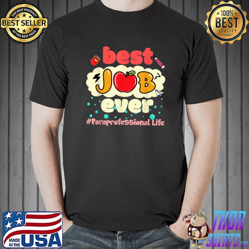 Premium Best Job Ever Paraprofessional Life Teacher Day Gift T-Shirt Unisex