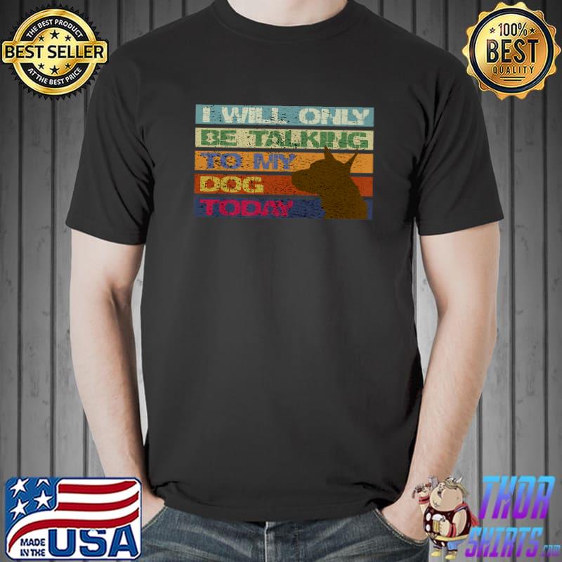Premium I will only be talking to my dog today. funny vintage Premium T-Shirt Unisex
