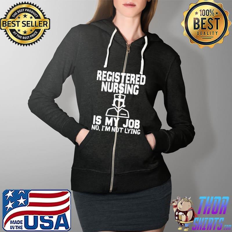 Registered Nursing Is My Job, Fool’s Day Nurse April Fools T-Shirt Full Zip Hooded