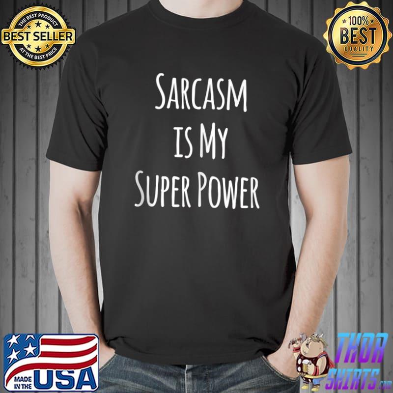 Sarcasm is my super power T- Unisex