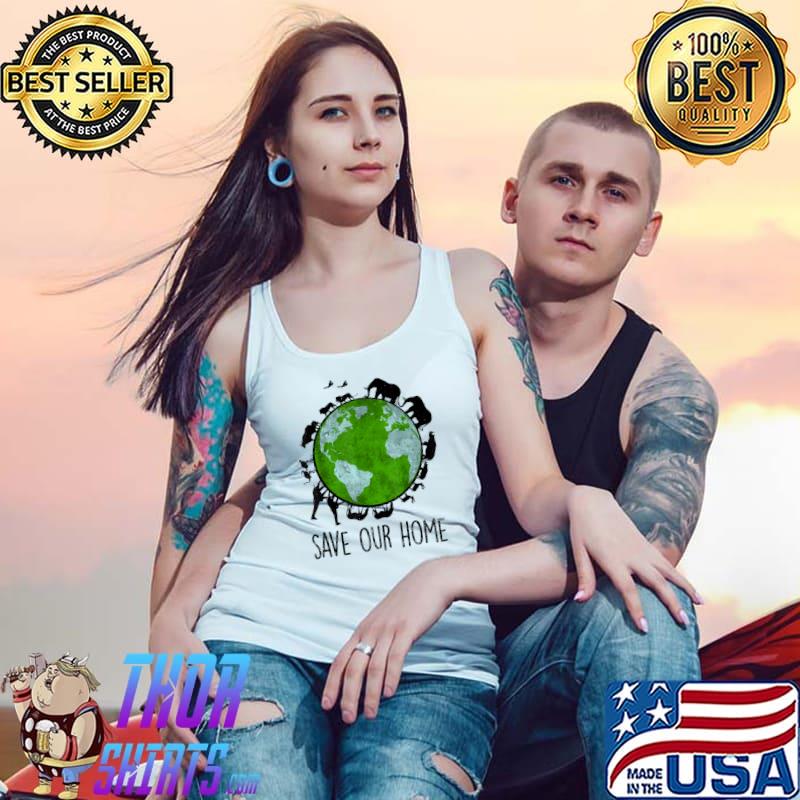 Save Our Home shirt Earth Day Animals Wildlife Conservation T-Shirt Tank Top