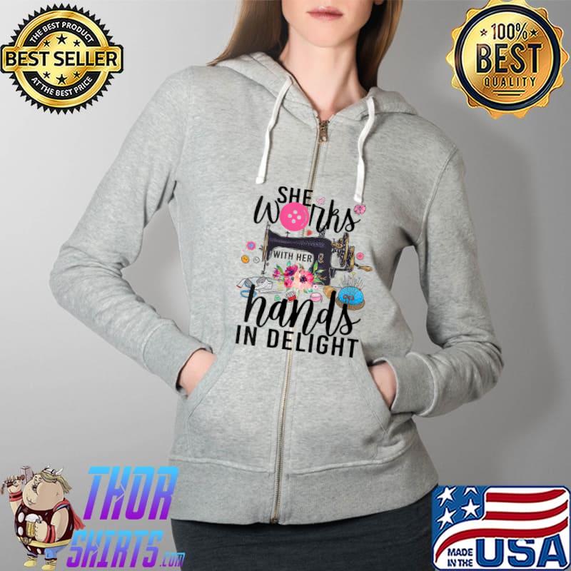 Sewing Machine Quilting - She Works Hands In Delight T- Full Zip Hooded