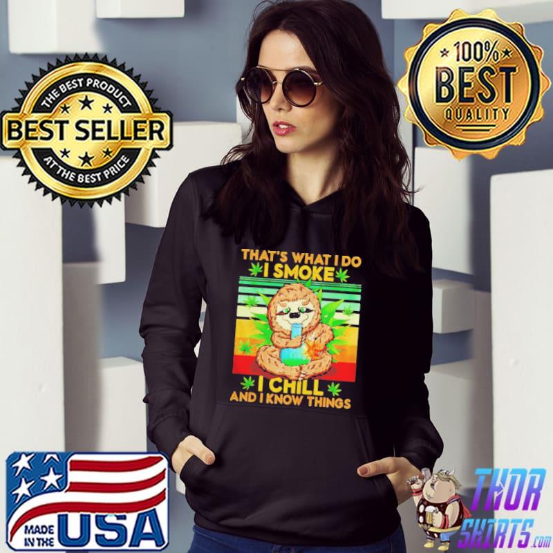 Sloth that's what I do I smoke I chill and I know things weed Hoodie