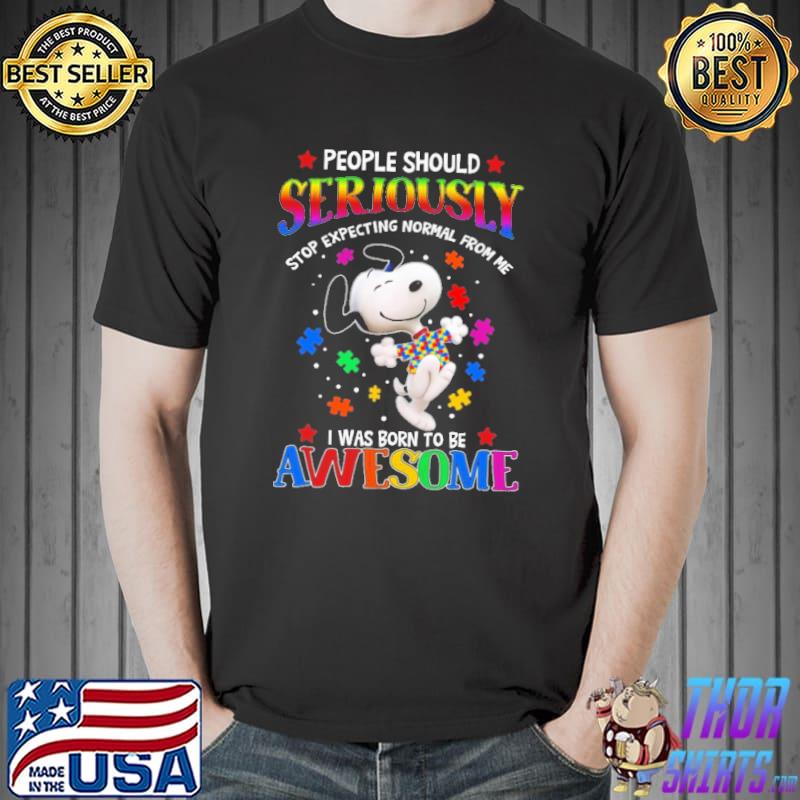 Snoopy autism awareness people should seriously i was born to be awesome Unisex