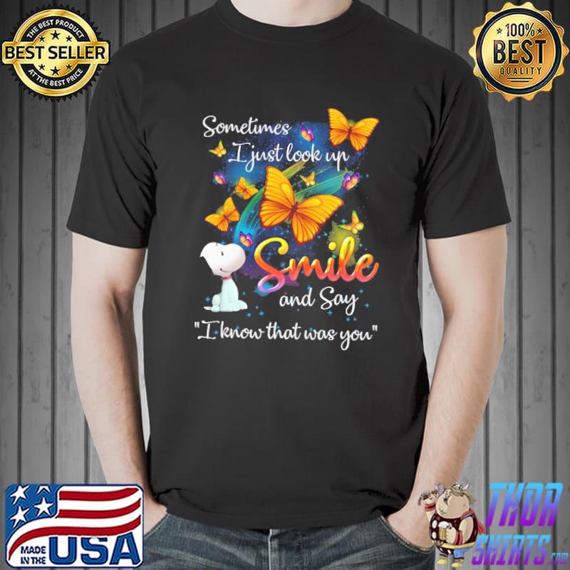 Snoopy butterflies sometimes i just look up smile and say I know that was you shirt