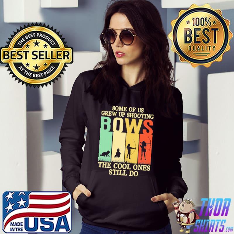 Some of us grew up shooting bows the cool ones still do Vintage Shirt Hoodie