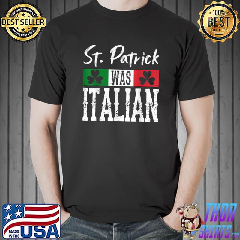 St Patrick Was Italian St Patrick's Day Shamrock Italy Flag T-Shirt Unisex